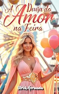 Livro A Deusa do Amor na Feira: Um parque de diversões com um toque místico (Encontros Românticos no Parque de Diversões Livro 3)