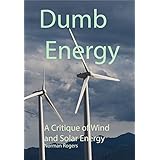 Dumb Energy: A Critique of Wind and Solar Energy
