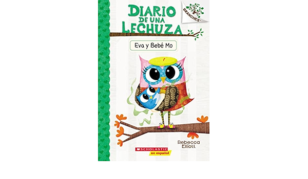 Amazon Com Diario De Una Lechuza 10 Eva Y Bebe Mo Owl Diaries 10 Eva And Baby Mo Un Libro De La Serie Branches Spanish Edition Elliott Rebecca Elliott Rebecca Books