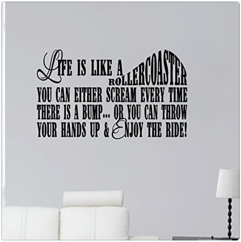 38" Life Is Like A Rollercoaster. You Can Either Scream Every Time There Is A Bump Or You Can Throw Your Hands Up And Enjoy The Ride Wall Decal Sticker Art Mural Home Décor Quote