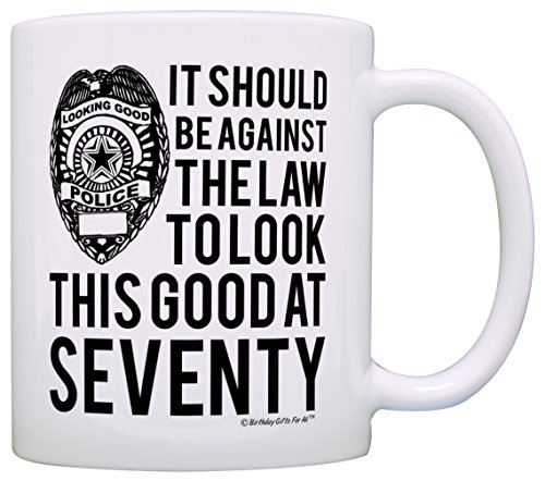 70th Birthday Gifts For All Against the Law Look This Good at Seventy Gift Coffee Mug Tea Cup White