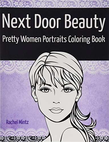 Next Door Beauty - Pretty Women Portraits Coloring Book: Beautiful Girls Faces, Models Glamour Sketches to Color - Teenagers & Adults