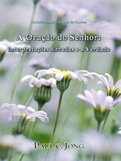 Interpretações Erradas e a Verdade A - Oração do Senhor