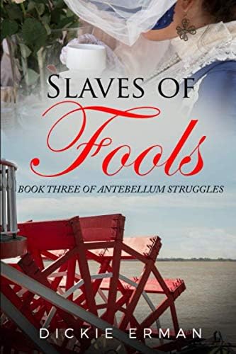 Slaves of Fools: Book Three in the "Antebellum Struggles" Series