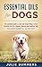 Essential Oils for Dogs: The Complete Guide to Safe and Simple Ways to Use Essential Oils for a Happier, Relaxed and Healthier Dog - Includes 22 Essential ... Natural dog remedies, Holistic medicine)