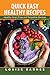 Quick Easy Healthy Recipes: Healthy Grain Free and Smoothie Recipes by Louise Barnes