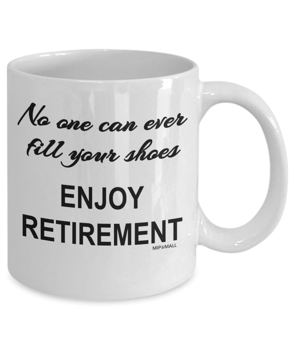 Retirement Gifts for Women Men, Mugs Cups Presents Ideas - No one can Ever Fill Your Shoes. Enjoy Retirement