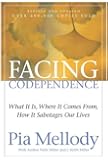 Facing Codependence: What It Is, Where It Comes from, How It Sabotages Our Lives
