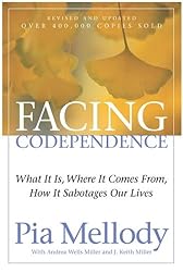 Facing Codependence: What It Is, Where It Comes from, How It Sabotages Our Lives
