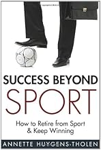 Success Beyond Sport: How to retire from sport and still keep winning