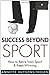 Success Beyond Sport: How to retire from sport and still keep winning - Book by Annette Lynch