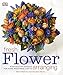 Fresh Flower Arranging: Step-by-Step Designs for Home, Weddings, and Gifts by DK