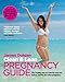 Clean & Lean Pregnancy Guide: The healthy way to exercise and eat before, during and after pregnancy by