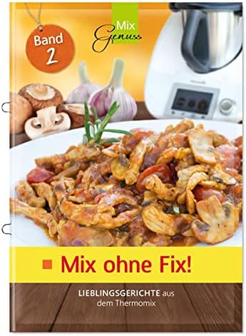 Mix ohne Fix - BAND 2!: Lieblingsgerichte aus dem Thermomix® Pamphlet – 19 Oct. 2016