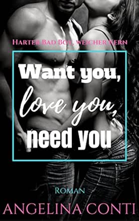 Want You Love You Need You Harter Bad Boy Weicher Kern Gib 2 German Edition Kindle Edition By Conti Angelina Literature Fiction Kindle Ebooks Amazon Com