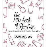 The Little Book of Skin Care: Korean Beauty Secrets for Healthy, Glowing Skin