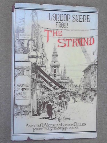 London Scene from the Strand: Aspects of Victorian London Culled from the "Strand Magazine"