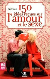 150 idées reçues sur l'amour et le sexe