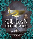 Cuban Cocktails: 100 Classic and Modern Drinks