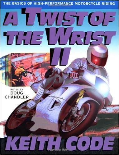 A Twist of the Wrist Vol. 2: The Basics of High-Performance Motorcycle Riding, by Keith Code A Twist of the Wrist Vol. 2: The Basics of High-Performance Motorcycle Riding, by Keith Code