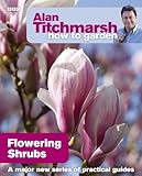 Alan Titchmarsh How to Garden: Flowering Shrubs by Alan Titchmarsh