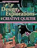 Design Explorations for the Creative Quilter: Easy-to-Follow Lessons for Dynamic Art Quilts by Katie Pasquini Masopust