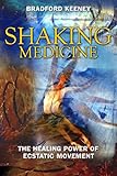 Shaking Medicine: The Healing Power of Ecstatic Movement