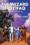 The Wizard of Oz FAQ, All That's Left To Know About Life According to Oz (FAQ Series)
