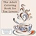 The Adult Coloring Book for Tea Lovers: A New Age Meditation and Stress Relief Coloring Book for Grown-Ups (Humourous Antistress Coloring Pages and Zentangle Designs for Relaxation and Stress Relief) by Penelope