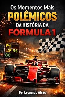 Livro Os Momentos Mais Polêmicos da História da Fórmula 1: Corridas Roubadas, Traições e Momentos que Abalaram o Esporte (Fórmula 1 2026 Livro 5)