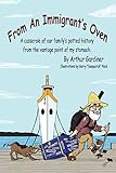 From an Immigrant'S Oven: A Casserole of Our Family'S Potted History from the Vantage Point of My Stomach by Arthur Gardiner, Garry