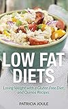 Low Fat Diets: Losing Weight with a Gluten Free Diet and Quinoa Recipes by 