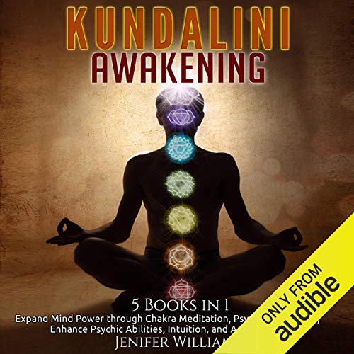 Kundalini Awakening: 5 in 1 Bundle: Expand Mind Power Through Chakra Meditation, Psychic Awareness, Enhance Psychic Abilities, Intuition, and Astral Travel