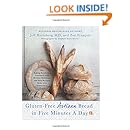 Gluten-Free Artisan Bread in Five Minutes a Day: The Baking Revolution Continues with 90 New, Delicious and Easy Recipes Made with Gluten-Free Flours