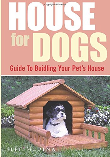Buy House for Dogs: Guide to Buidling Your Petu0027s House Book  Buy House for Dogs: Guide to Buidling Your Petu0027s House Book