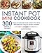 Instant Pot Mini Cookbook: 300 Easy and Foolproof Instant Pot Mini Recipes for Your 3-Quart Models