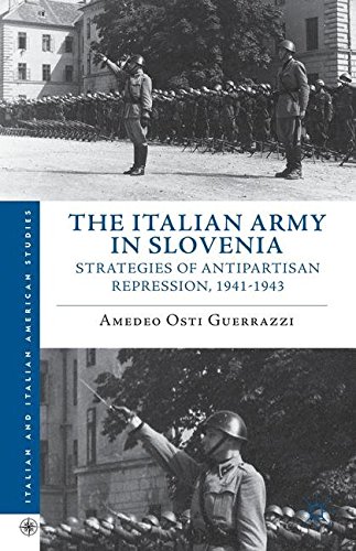 The Italian Army in Slovenia: Strategies of Antipartisan Repression, 1941-1943 (Italian and Italian American Studies)