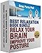 Best Relaxation Book Bundle: Relax Your Brain - Improve Your Posture (Transform Your Life - Rejuvenate and Regenerate - Revolutionise and Free Your Posture)