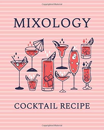 Mixology Cocktail Recipe: Cocktails & Mixed Drink Record Log Book For Bartenders / Mixed Drinks and Cocktail Recipe Book Bartender's Guide / Mixology ... Easy Guide For Beginners / Bar & Pub's Book