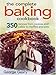 The Complete Baking Cookbook: 350 Recipes from Cookies and Cakes to Muffins and Pies
