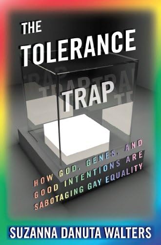 The Tolerance Trap: How God, Genes, and Good Intentions are Sabotaging Gay Equality (Intersections)