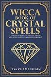 Wicca Book of Crystal Spells: A Book of Shadows for Wiccans, Witches, and Other Practitioners of Cry by Lisa Chamberlain