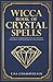 Wicca Book of Crystal Spells: A Book of Shadows for Wiccans, Witches, and Other Practitioners of Cry by Lisa Chamberlain