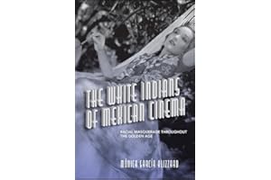 The White Indians of Mexican Cinema: Racial Masquerade throughout the Golden Age (SUNY series in Latin American Cinema)