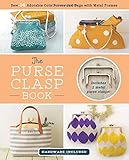 The Purse Clasp Book: Sew 14 Adorable Coin Purses and Bags with Metal Frames (Hardware Included) The Purse Clasp Book: Sew 14 Adorable Coin Purses and Bags with Metal Frames (Hardware Included)