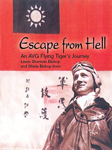 Escape from Hell: An AVG Flying Tiger's Journey by Shiela Bishop Irwin