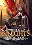 Knights: The Blood of Kings (The Knights Series Book 4)