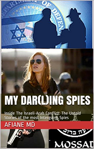 My Dar(l)ing Spies: Inside The Arab-Israeli Conflict: The Untold Stories of the Most Intriguing Spies