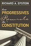 How Progressives Rewrote the Constitution