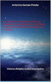 Livro Um  estudo comparativo entre as profecias e as descobertas científicas mais importantes sobre a origem do Universo: Ciência e Religião: Análise investigativa
